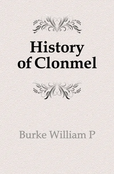 Обложка книги History of Clonmel, William P. Burke