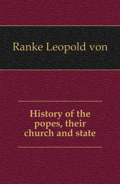 Обложка книги History of the popes, their church and state, Leopold von Ranke