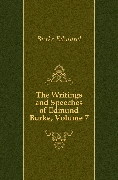 Обложка книги The Writings and Speeches of Edmund Burke, Volume 7, Burke Edmund