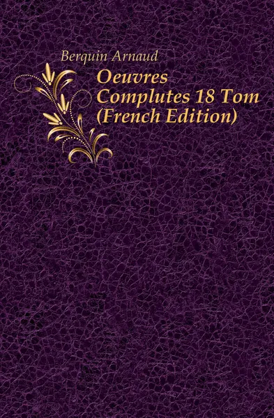 Обложка книги Oeuvres Completes 18 Tom (French Edition), Berquin Arnaud