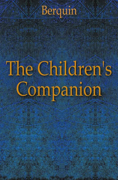 Обложка книги The Children.s Companion, Berquin Arnaud