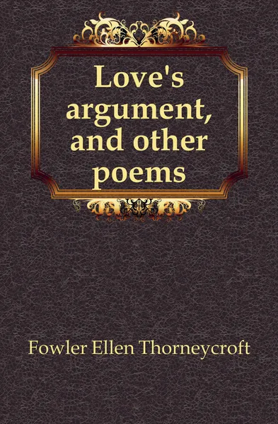 Обложка книги Love.s argument, and other poems, Fowler Ellen Thorneycroft