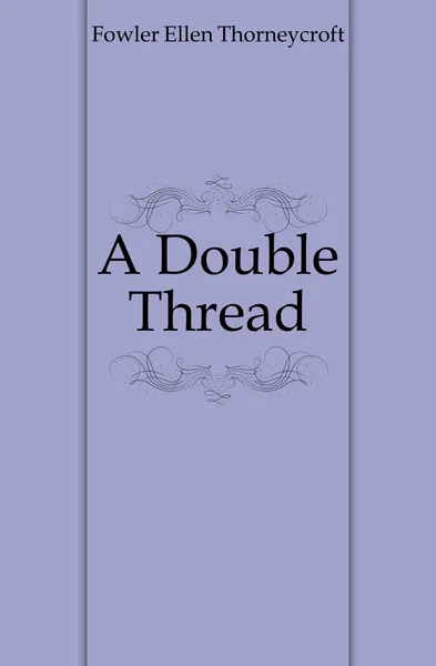 Обложка книги A Double Thread, Fowler Ellen Thorneycroft