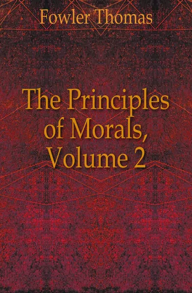 Обложка книги The Principles of Morals, Volume 2, Fowler Thomas