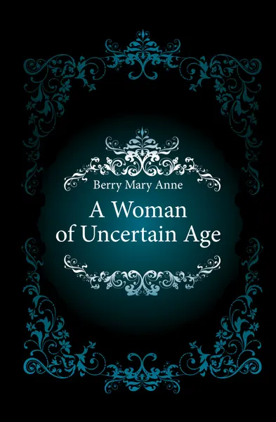 Обложка книги A Woman of Uncertain Age, Berry Mary Anne