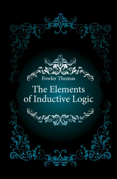 Обложка книги The Elements of Inductive Logic, Fowler Thomas