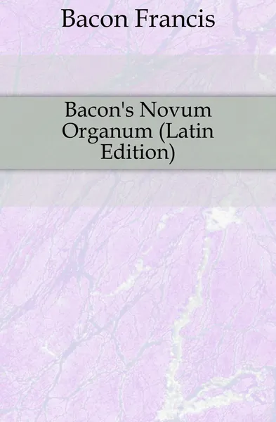 Обложка книги Bacon.s Novum Organum (Latin Edition), Фрэнсис Бэкон