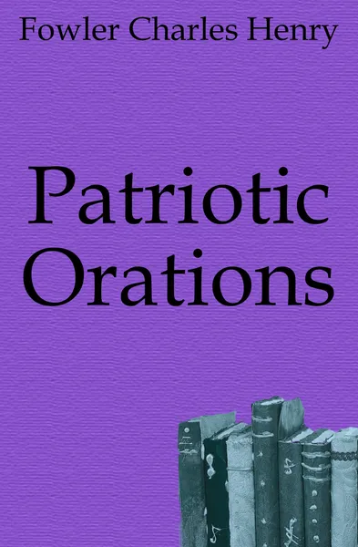 Обложка книги Patriotic Orations, Fowler Charles Henry