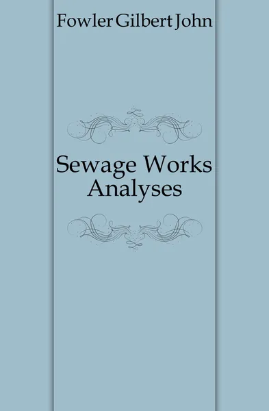 Обложка книги Sewage Works Analyses, Fowler Gilbert John