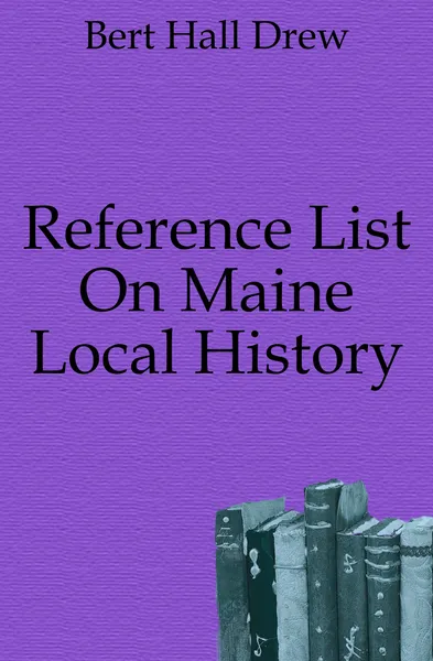 Обложка книги Reference List On Maine Local History, Bert Hall Drew