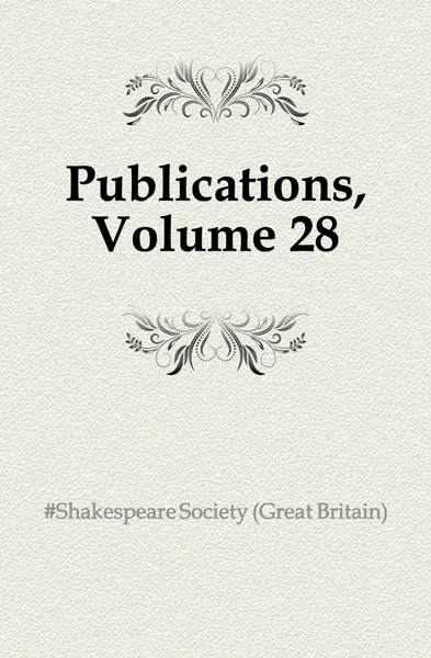 Обложка книги Publications, Volume 28, Shakespeare Society