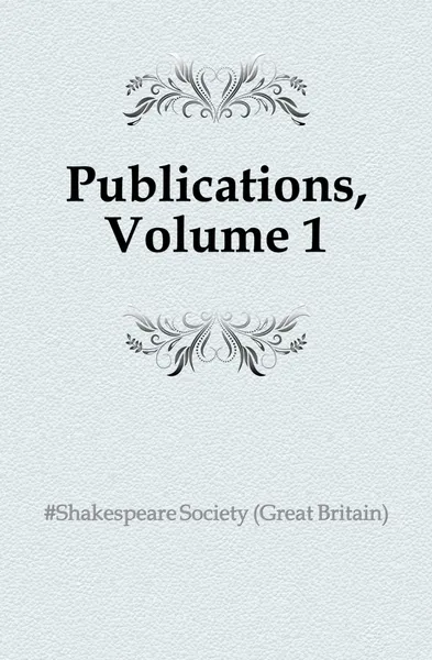 Обложка книги Publications, Volume 1, Shakespeare Society
