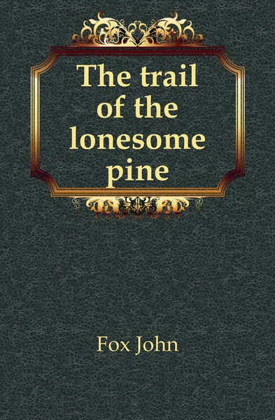 Обложка книги The trail of the lonesome pine, Fox John