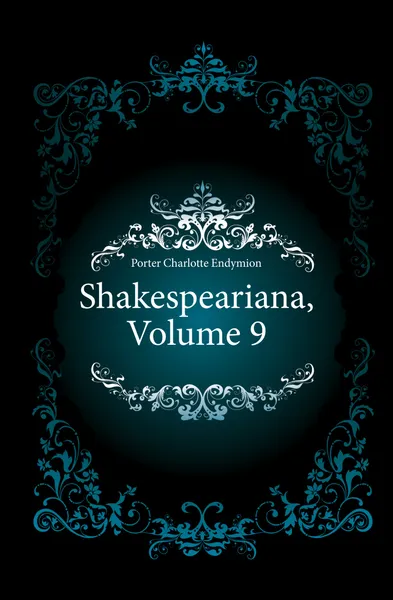 Обложка книги Shakespeariana, Volume 9, Porter Charlotte Endymion