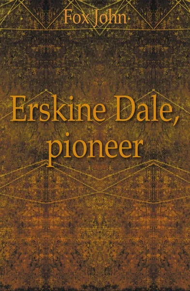 Обложка книги Erskine Dale, pioneer, Fox John