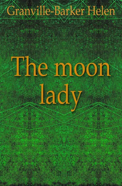 Обложка книги The moon lady, Granville-Barker Helen