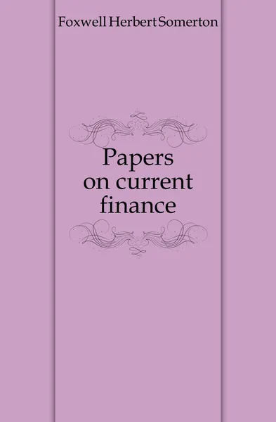 Обложка книги Papers on current finance, Foxwell Herbert Somerton