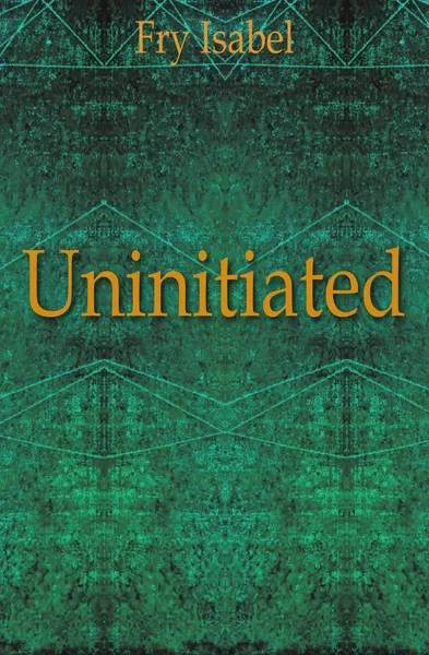 Обложка книги Uninitiated, Isabel Fry