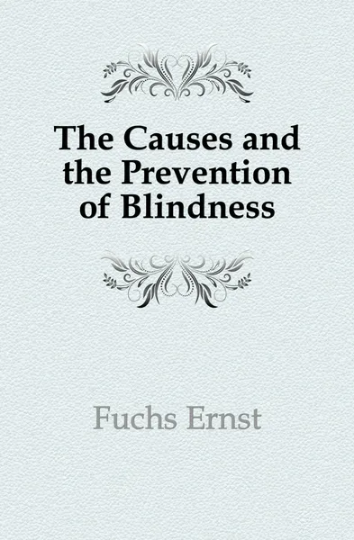 Обложка книги The Causes and the Prevention of Blindness, Fuchs Ernst