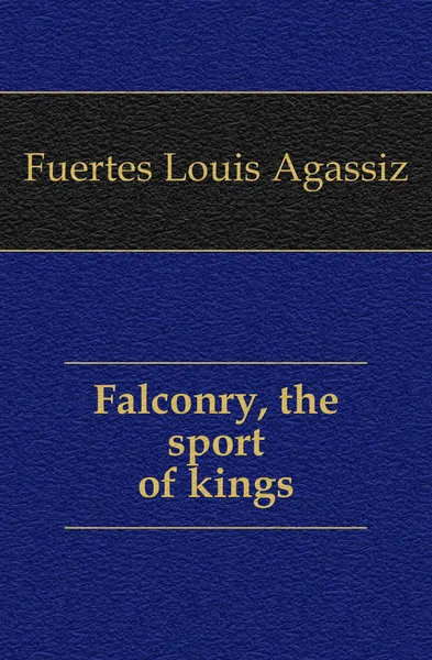 Обложка книги Falconry, the sport of kings, Fuertes Louis Agassiz