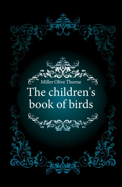 Обложка книги The children.s book of birds, Miller Olive Thorne