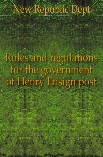 Обложка книги Rules and regulations for the government of Henry Ensign post, Republic Department
