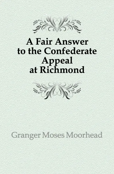 Обложка книги A Fair Answer to the Confederate Appeal at Richmond, Granger Moses Moorhead