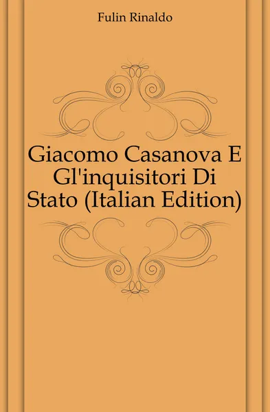 Обложка книги Giacomo Casanova E Gl.inquisitori Di Stato, Fulin Rinaldo