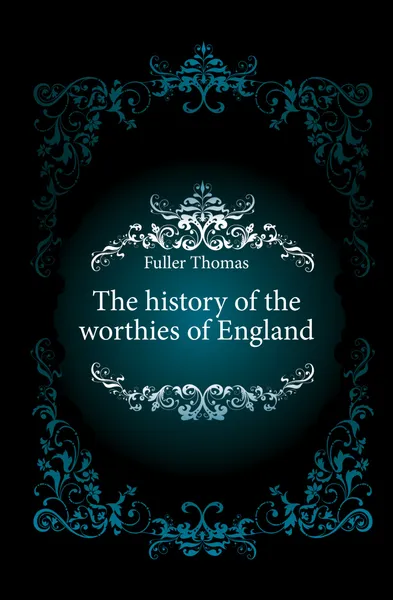 Обложка книги The history of the worthies of England, Fuller Thomas