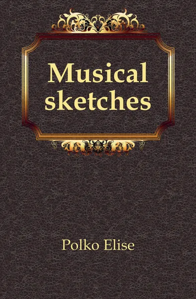 Обложка книги Musical sketches, Polko Elise