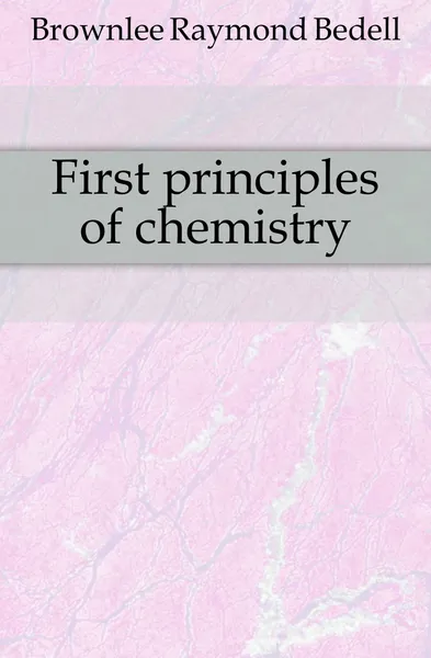 Обложка книги First principles of chemistry, Brownlee Raymond Bedell