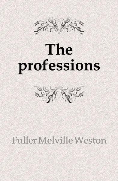 Обложка книги The professions, Fuller Melville Weston