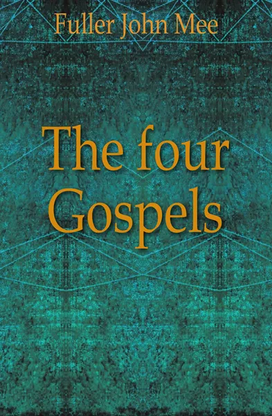 Обложка книги The four Gospels, J. M. Fuller