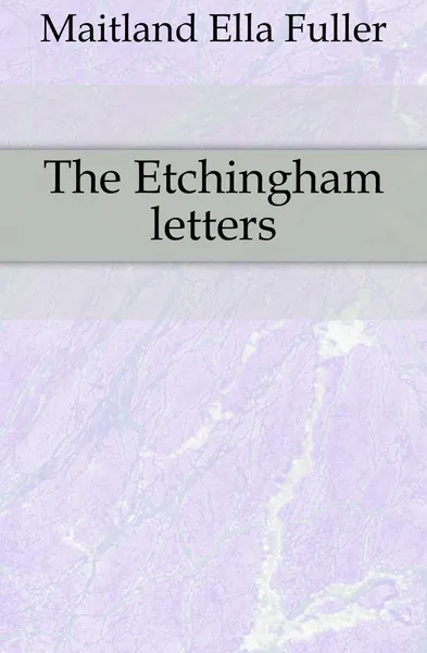 Обложка книги The Etchingham letters, Maitland Ella Fuller