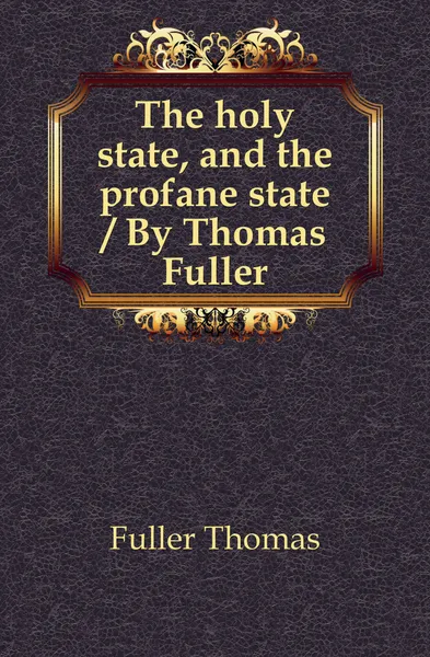 Обложка книги The holy state, and the profane state, Fuller Thomas