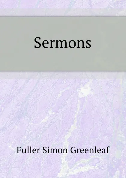 Обложка книги Sermons, Fuller Simon Greenleaf