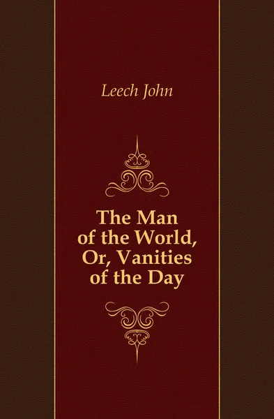 Обложка книги The Man of the World, Or, Vanities of the Day, Leech John