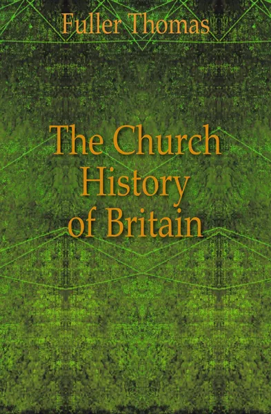 Обложка книги The Church History of Britain, Fuller Thomas