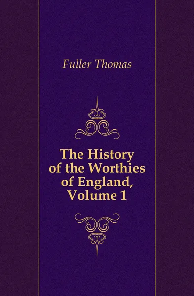 Обложка книги The History of the Worthies of England, Volume 1, Fuller Thomas