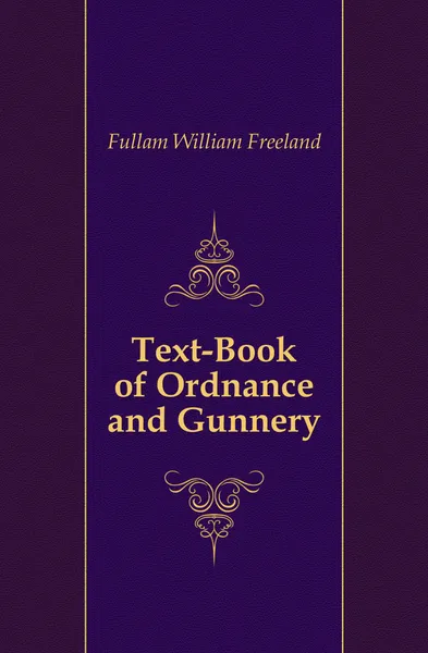 Обложка книги Text-Book of Ordnance and Gunnery, Fullam William Freeland