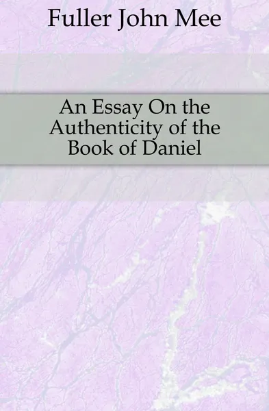 Обложка книги An Essay On the Authenticity of the Book of Daniel, J. M. Fuller