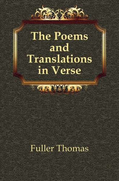 Обложка книги The Poems and Translations in Verse, Fuller Thomas