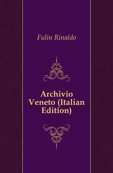 Обложка книги Archivio Veneto (Italian Edition), Fulin Rinaldo