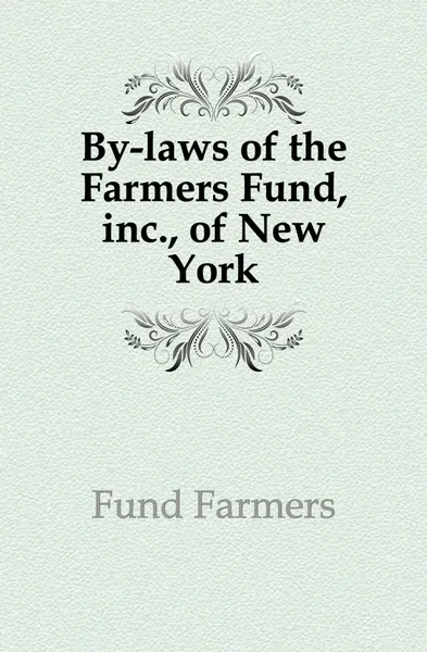 Обложка книги By-laws of the Farmers Fund, inc., of New York, Fund Farmers