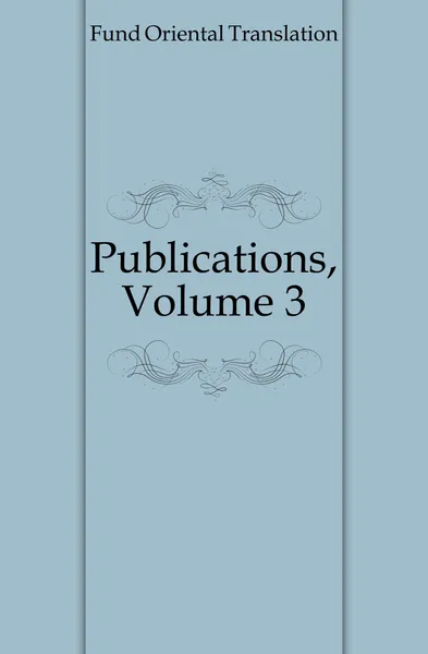 Обложка книги Publications, Volume 3, Oriental Translation Fund