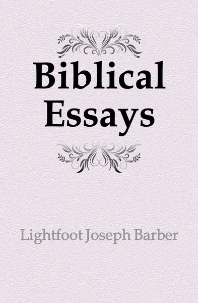 Обложка книги Biblical Essays, Lightfoot Joseph Barber