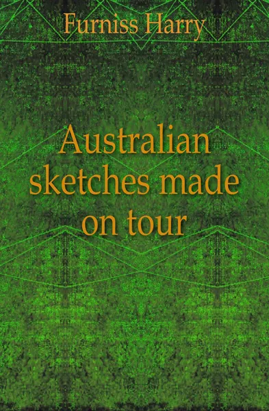 Обложка книги Australian sketches made on tour, Furniss Harry