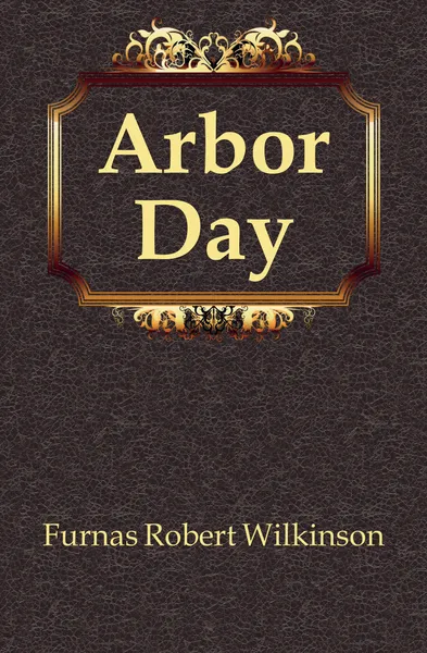 Обложка книги Arbor Day, Furnas Robert Wilkinson