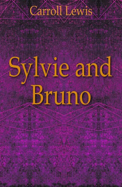 Обложка книги Sylvie and Bruno, Lewis Carroll