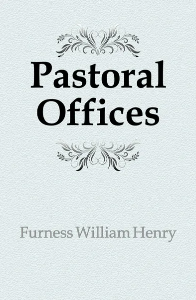 Обложка книги Pastoral Offices, Furness William Henry